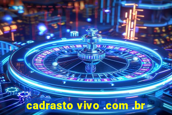 cadrasto vivo .com .br